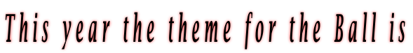 This year the theme for the Ball is