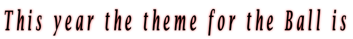 This year the theme for the Ball is